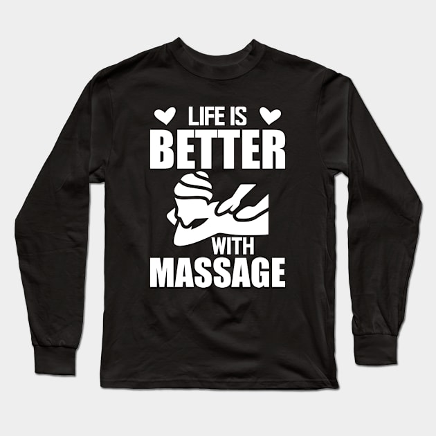 Massage Therapist - Life is better with massage w Long Sleeve T-Shirt by KC Happy Shop